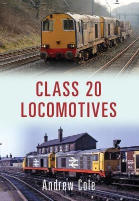 Class 20 Locomotives - Andrew Cole