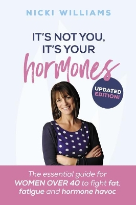 It's Not You, It's Your Hormones! - Nicki Williams