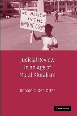 Judicial Review in an Age of Moral Pluralism - Ronald C. Den Otter