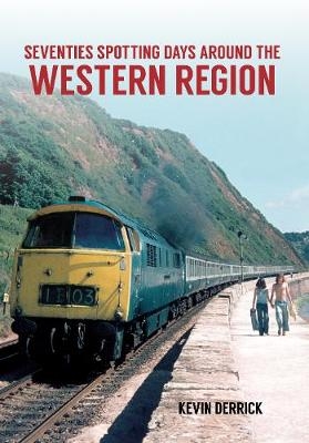 Seventies Spotting Days Around the Western Region - Kevin Derrick