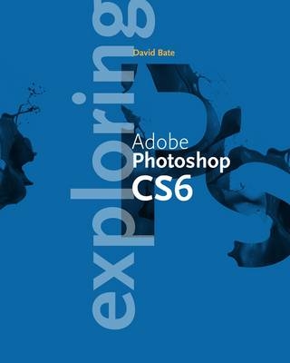 Exploring Adobe� Photoshop� CS6 - Annesa Hartman, Toni Toland