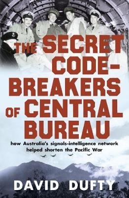 The Secret Code-Breakers of Central Bureau - David Dufty