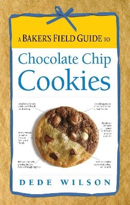 A Baker's Field Guide to Chocolate Chip Cookies - Dede Wilson