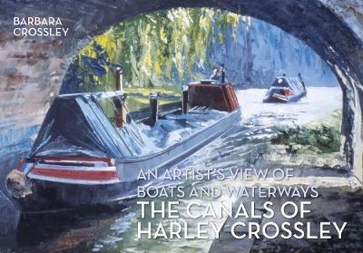 The Canals of Harley Crossley - Barbara Crossley