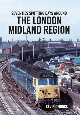 Seventies Spotting Days Around the London Midland Region - Kevin Derrick