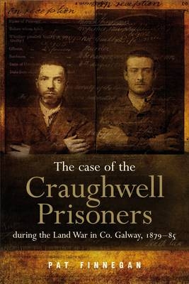 The Case of the Craughwell Prisoners During the Land War in Co. Galway, 1881 - Pat Finnegan