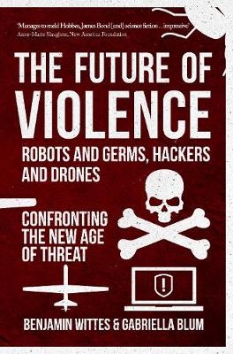 The Future of Violence - Robots and Germs, Hackers and Drones - Benjamin Wittes, Gabriella Blum