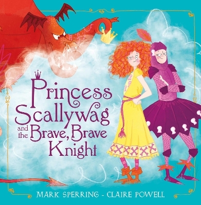 Princess Scallywag and the Brave, Brave Knight - Mark Sperring