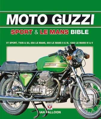 The Moto Guzzi Sport & Le Mans Bible - Ian Falloon