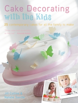 Cake Decorating with the Kids - Jill Collins, Natalie Saville