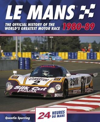Le Mans 24 Hours: the Official History of the World's Greatest Motor Race 1980-89 - Quentin Spurring