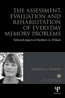 The Assessment, Evaluation and Rehabilitation of Everyday Memory Problems - Barbara A. Wilson