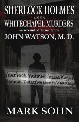 Sherlock Holmes and The Whitechapel Murders - Mark Sohn