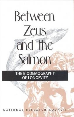 Between Zeus and the Salmon -  National Research Council,  Division of Behavioral and Social Sciences and Education,  Commission on Behavioral and Social Sciences and Education,  Committee on Population