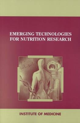 Emerging Technologies for Nutrition Research -  Institute of Medicine,  Committee on Military Nutrition Research