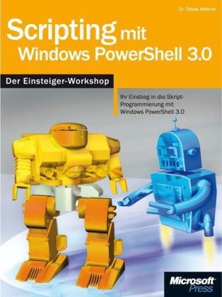Scripting mit Windows PowerShell 3.0 - Der Workshop - Tobias Weltner