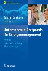 Unternehmen Arztpraxis - Ihr Erfolgsmanagement -  Michael Schurr,  Horst Kunhardt,  Monika Dumont