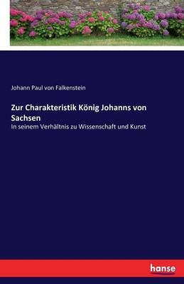 Zur Charakteristik König Johanns von Sachsen - Johann Paul von Falkenstein