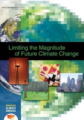 Limiting the Magnitude of Future Climate Change -  National Research Council,  Division on Earth and Life Studies,  Board on Atmospheric Sciences and Climate,  America's Climate Choices: Panel on Limiting the Magnitude of Climate Change