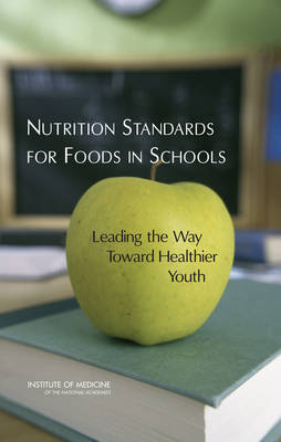 Nutrition Standards for Foods in Schools -  Institute of Medicine,  Committee on Nutrition Standards for Foods in Schools