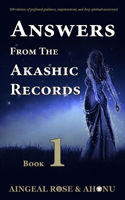 Answers From The Akashic Records - Vol 1 - Aingeal Rose O'Grady,  Ahonu