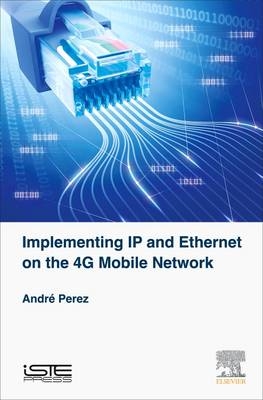 Implementing IP and Ethernet on the 4G Mobile Network - André Perez