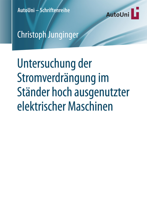 Untersuchung der Stromverdrängung im Ständer hoch ausgenutzter elektrischer Maschinen - Christoph Junginger