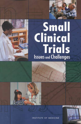 Small Clinical Trials -  Institute of Medicine,  Board on Health Sciences Policy,  Committee on Strategies for Small-Number-Participant Clinical Research Trials