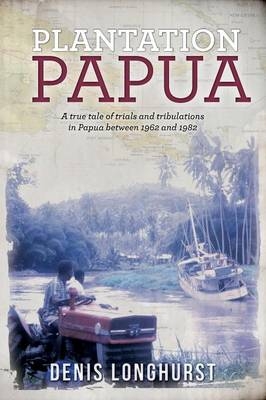 Plantation Papua - Denis Longhurst