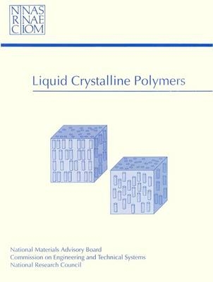 Liquid Crystalline Polymers -  Division on Engineering and Physical Sciences,  Commission on Engineering and Technical Systems,  National Materials Advisory Board,  Committee on Liquid Crystalline Polymers