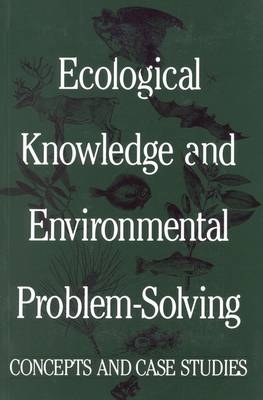 Ecological Knowledge and Environmental Problem-Solving -  National Research Council,  Division on Earth and Life Studies,  Commission on Life Sciences,  Committee on the Applications of Ecological Theory to Environmental Problems