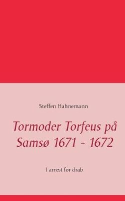 Tormoder Torfeus på Samsø 1671 - 1672 - Steffen Hahnemann