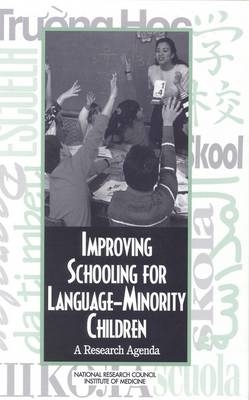 Improving Schooling for Language Minority Children -  Committee on Developing a Research Agenda on the Education of Limited-English-Proficient and Bilingual Students,  National Research Council and Institute of Medicine,  National Academy of Sciences,  Commission on Behavioral and Social Sciences and Education,  Division of Behavioral and Social Sciences and Education