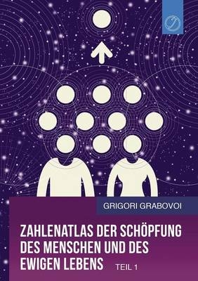 Zahlenatlas der Schöpfung des Menschen und des ewigen Lebens - Teil 1 (GERMAN Edition) - Grigori Grabovoi