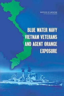 Blue Water Navy Vietnam Veterans and Agent Orange Exposure -  Committee on Blue Water Navy Vietnam Veterans and Agent Orange Exposure,  Board on the Health of Select Populations,  Institute of Medicine