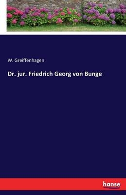 Dr. jur. Friedrich Georg von Bunge - W. Greiffenhagen