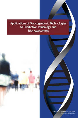 Applications of Toxicogenomic Technologies to Predictive Toxicology and Risk Assessment -  National Research Council,  Division on Earth and Life Studies,  Board on Life Sciences,  Board on Environmental Studies and Toxicology,  Committee on Applications of Toxicogenomic Technologies to Predictive Toxicology