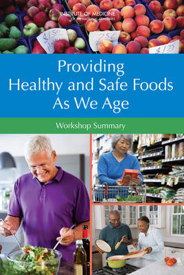 Providing Healthy and Safe Foods As We Age -  Institute of Medicine,  Food and Nutrition Board,  Food Forum