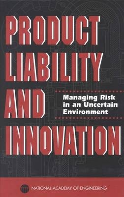 Product Liability and Innovation -  National Academy of Engineering,  Steering Committee on Product Liability and Innovation