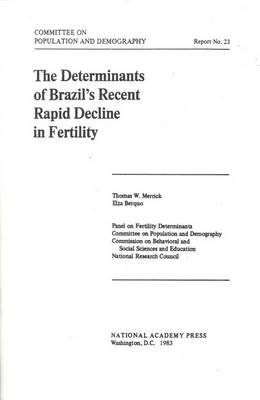 The Determinants of Brazil's Recent Rapid Decline in Fertility -  National Research Council,  Division of Behavioral and Social Sciences and Education,  Commission on Behavioral and Social Sciences and Education,  Committee on Population and Demography,  Panel on Fertility Determinants