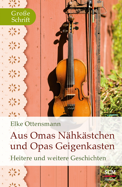Aus Omas Nähkästchen und Opas Geigenkasten - Elke Ottensmann