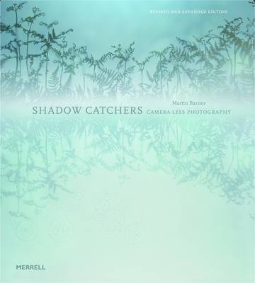 Shadow Catchers: Camera-less Photography - Martin Barnes