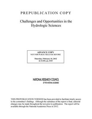 Challenges and Opportunities in the Hydrologic Sciences -  Committee on Challenges and Opportunities in the Hydrologic Sciences,  Water Science and Technology Board,  Division on Earth and Life Studies,  National Research Council