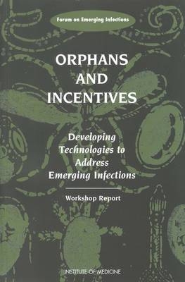 Orphans and Incentives -  Institute of Medicine,  Forum on Emerging Infections