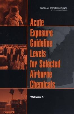 Acute Exposure Guideline Levels for Selected Airborne Chemicals -  Subcommittee on Acute Exposure Guideline Levels,  Committee on Toxicology,  Board on Environmental Studies and Toxicology,  Division on Earth and Life Studies,  National Research Council