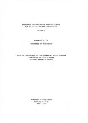 Emergency and Continuous Exposure Limits for Selected Airborne Contaminants -  National Research Council,  Division on Earth and Life Studies,  Commission on Life Sciences,  Board on Toxicology and Environmental Health Hazards,  Committee on Toxicology