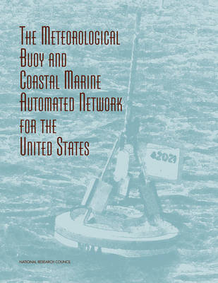 The Meteorological Buoy and Coastal Marine Automated Network for the United States -  National Research Council,  Division on Earth and Life Studies, Environment and Resources Commission on Geosciences,  Board on Atmospheric Sciences and Climate, William A. Sprigg