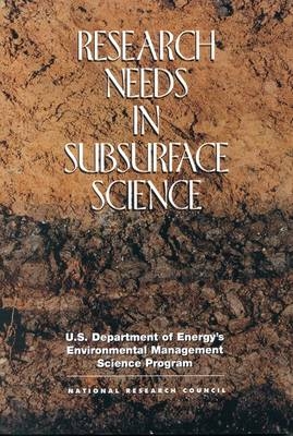 Research Needs in Subsurface Science -  National Research Council,  Water Science and Technology Board,  Board on Radioactive Waste Management,  U.S. Department of Energy's Environmental Management Science Program