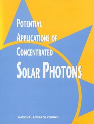 Potential Applications of Concentrated Solar Photons -  National Research Council,  Division on Engineering and Physical Sciences,  Commission on Engineering and Technical Systems,  Committee on Potential Applications of Concentrated Solar Photons