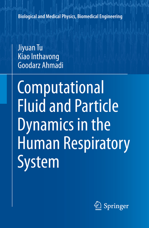 Computational Fluid and Particle Dynamics in the Human Respiratory System - Jiyuan Tu, Kiao Inthavong, Goodarz Ahmadi